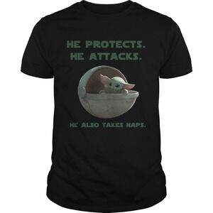 Baby Yoda He Protects He Attacks He Also Takes Naps Star Wars Shirt